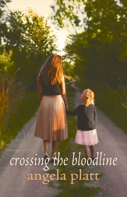 crossing the bloodline by Angela Platt