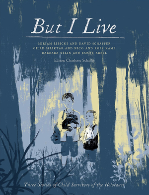 But I Live: Three Stories of Child Survivors of the Holocaust by Barbara Yelin, Gilad Seliktar, Miriam Libicki, Charlotte Schallié