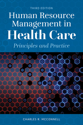 Human Resource Management in Health Care: Principles and Practice by Charles R. McConnell