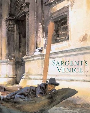 Sargent's Venice by Warren Adelson, Richard Ormond