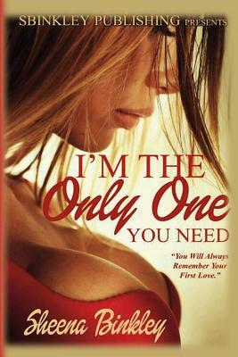 I'm The Only One You Need by Sheena Binkley