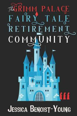 The Grimm Palace Fairy Tale Retirement Community by Jessica Benoist-Young