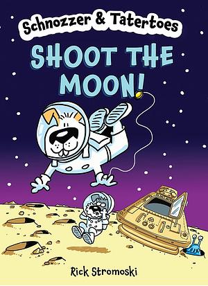 Schnozzer and Tatertoes: Shoot the Moon! by Rick Stromoski