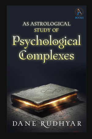 An Astrological Study of Psychological Complexes by Dane Rudhyar