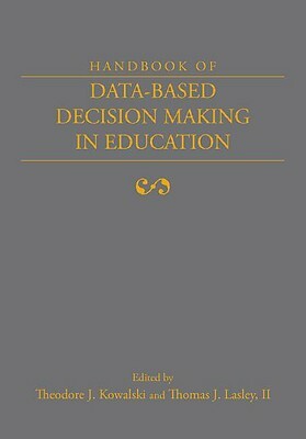 Handbook of Data-Based Decision Making in Education by Thomas J. Lasley, Theodore Kowalski