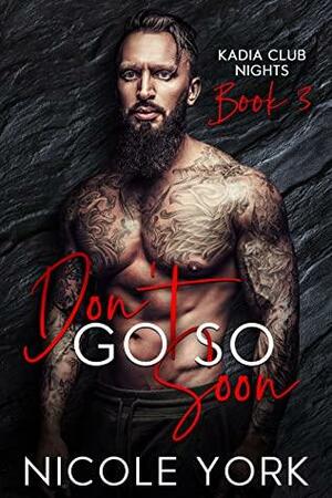 Don't Go So Soon by Nicole York