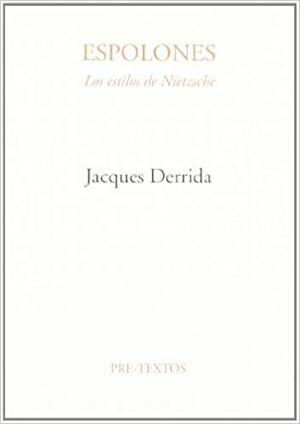 Espolones: Los estilos de Nietzsche by Jacques Derrida
