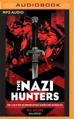 The Nazi Hunters: How a Team of Spies and Survivors Captured the World's Most Notorious Nazi by Neal Bascomb