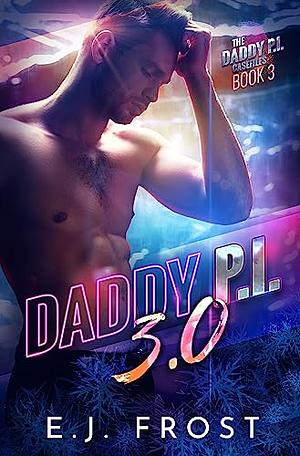 Daddy P.I Casefiles 3.0 by E.J. Frost