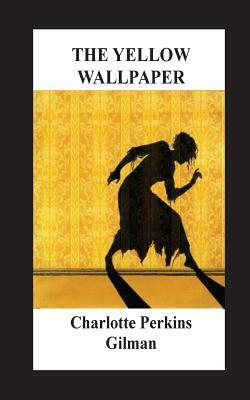 The Yellow Wallpaper by Charlotte Perkins Gilman