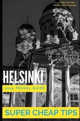 Super Cheap Helsinki: How to have a $5,000 trip to for $1,000 by Phil G. Tang