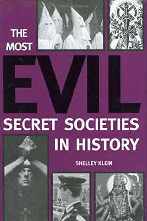 The Most Evil Secret Societies in History by Shelley Klein