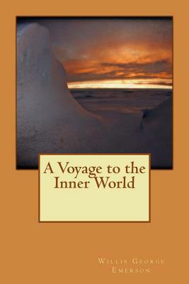 A Voyage to the Inner World by Willis George Emerson