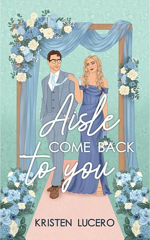 Aisle Come Back to You by Kristen Lucero, Kristen Lucero