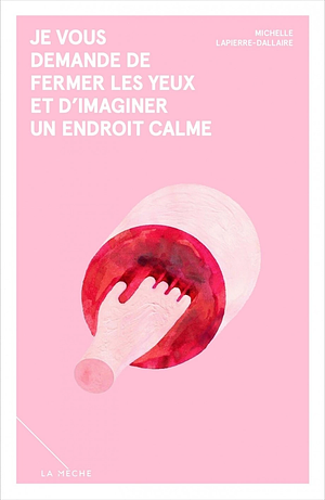 Je vous demande de fermer les yeux et d'imaginer un endroit calme by Michelle Lapierre-Dallaire