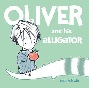 Oliver and His Alligator by Paul Schmid