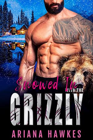 Snowed In With the Grizzly by Ariana Hawkes, Ariana Hawkes