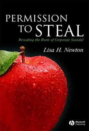 Permission to Steal: Revealing the Roots of Corporate Scandal--An Address to My Fellow Citizens by Lisa H. Newton