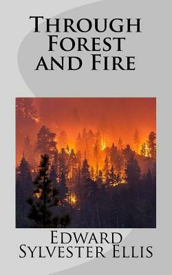 Through Forest and Fire by Edward Sylvester Ellis