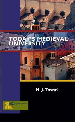 Today's Medieval University by M. J. Toswell