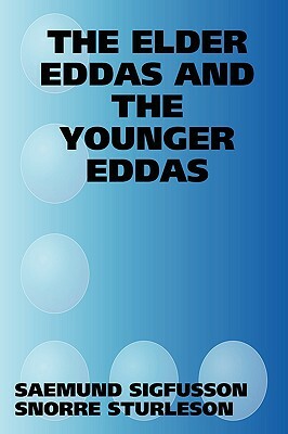 The Elder Eddas and the Younger Eddas by Saemund Sigfusson, Snorri Sturluson