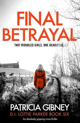 Final Betrayal: An absolutely gripping crime thriller by Patricia Gibney
