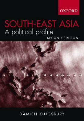 South-East Asia: A Political Profile by Damien Kingsbury