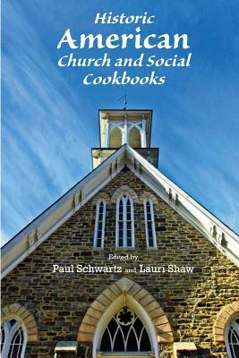 Historic American Church and Social Cookbooks by Paul Schwartz, Lauri Shaw
