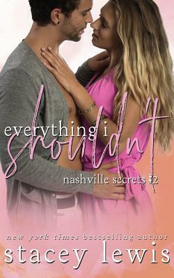 Everything I Shouldn't by Stacey Lewis