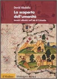 La scoperta dell'umanità. Incontri atlantici nell'età di Colombo by David Abulafia