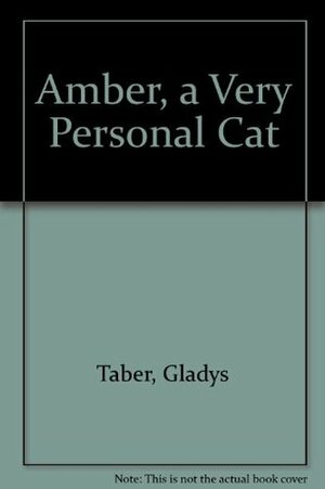 Amber, A Very Personal Cat by Gladys Taber