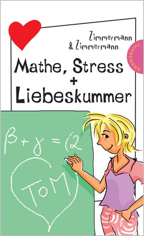 Mathe, Stress + Liebeskummer by Hans-Günther Zimmermann, Irene Zimmermann