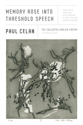 Memory Rose Into Threshold Speech: The Collected Earlier Poetry: A Bilingual Edition by Paul Celan