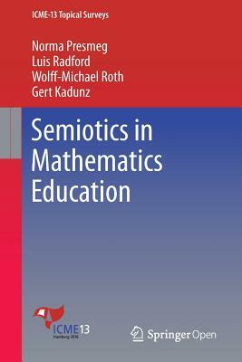 Semiotics in Mathematics Education by Wolff-Michael Roth, Norma Presmeg, Luis Radford