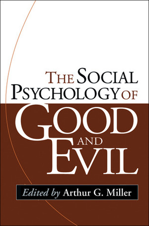 The Social Psychology of Good and Evil by Kathleen D. Vohs, Arthur G. Miller