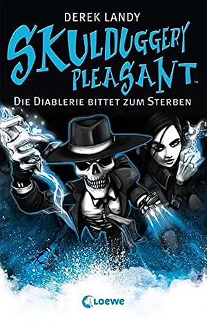 Die Diablerie bittet zum Sterben by Derek Landy