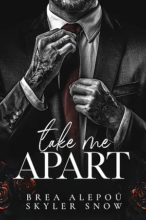 Take Me Apart by Brea Alepoú