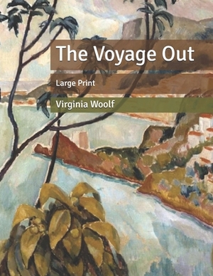 The Voyage Out: Large Print by Virginia Woolf