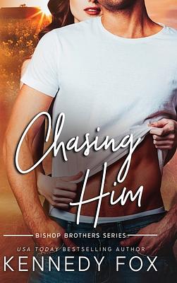 Chasing Him by Kennedy Fox