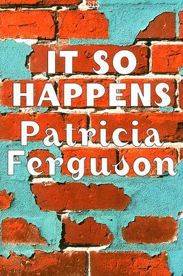 It So Happens by Patricia Ferguson