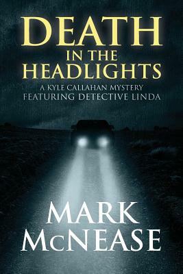 Death in the Headlights: A Kyle Callahan Mystery Featuring Detective Linda by Mark McNease