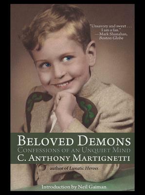 Beloved Demons: Confessions of an Unquiet Mind by Neil Gaiman, C. Anthony Martignetti