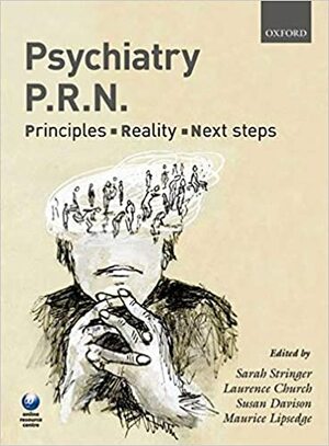 Psychiatry Prn: Principles, Reality, Next Steps by Laurence Church, Susan Davison, Sarah Stringer, Maurice Lipsedge