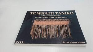 Te Whatu Taniko : Taniko Weaving: Technique and Tradition by Hirini Moko Mead