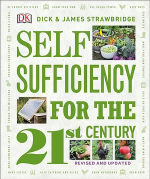 Self Sufficiency for the 21st Century, Revised & Updated by Dick Strawbridge, James Strawbridge