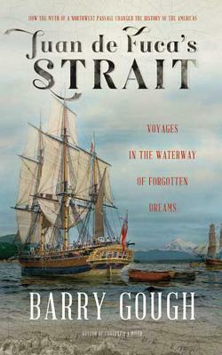 Juan de Fuca's Strait: Voyages in the Waterway of Forgotten Dreams by Barry Gough