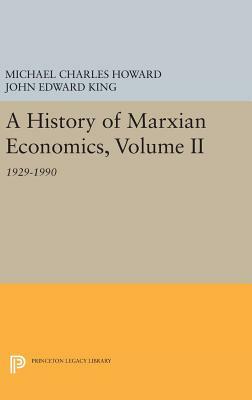 A History of Marxian Economics, Volume II: 1929-1990 by Michael Charles Howard, John Edward King