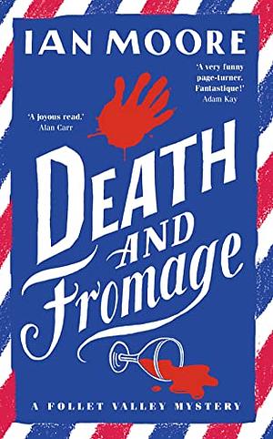 Death and Fromage: The Most Hilarious Murder Mystery Since Richard Osman's The Thursday Murder Club by Ian Moore