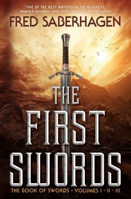 The First Swords: The Book of Swords, Volumes I, II, III by Fred Saberhagen