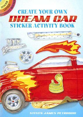 Create Your Own Dream Car Sticker Activity Book [With 40 Reusable Stickers] by Steven James Petruccio